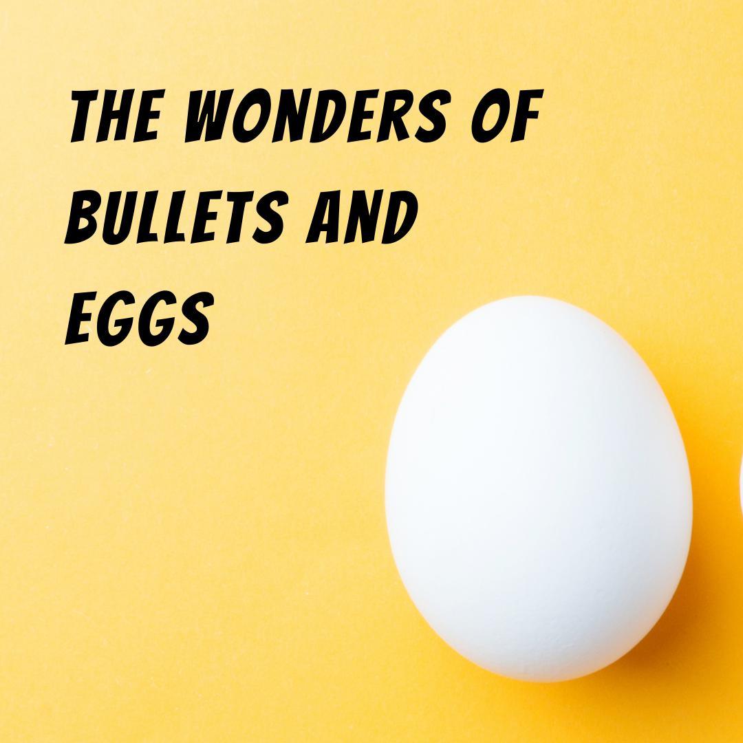 The Wonders of Bullets and Eggs  - Romantic Blessings