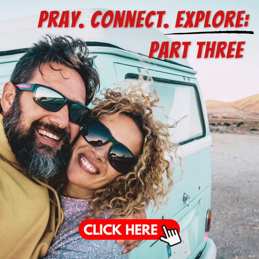 Pray, Connect, Explore: Part Three