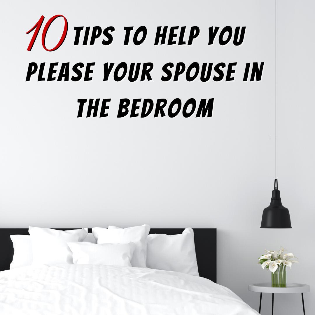 10 Tips to Help You Please Your Spouse in the Bedroom - Romantic Blessings