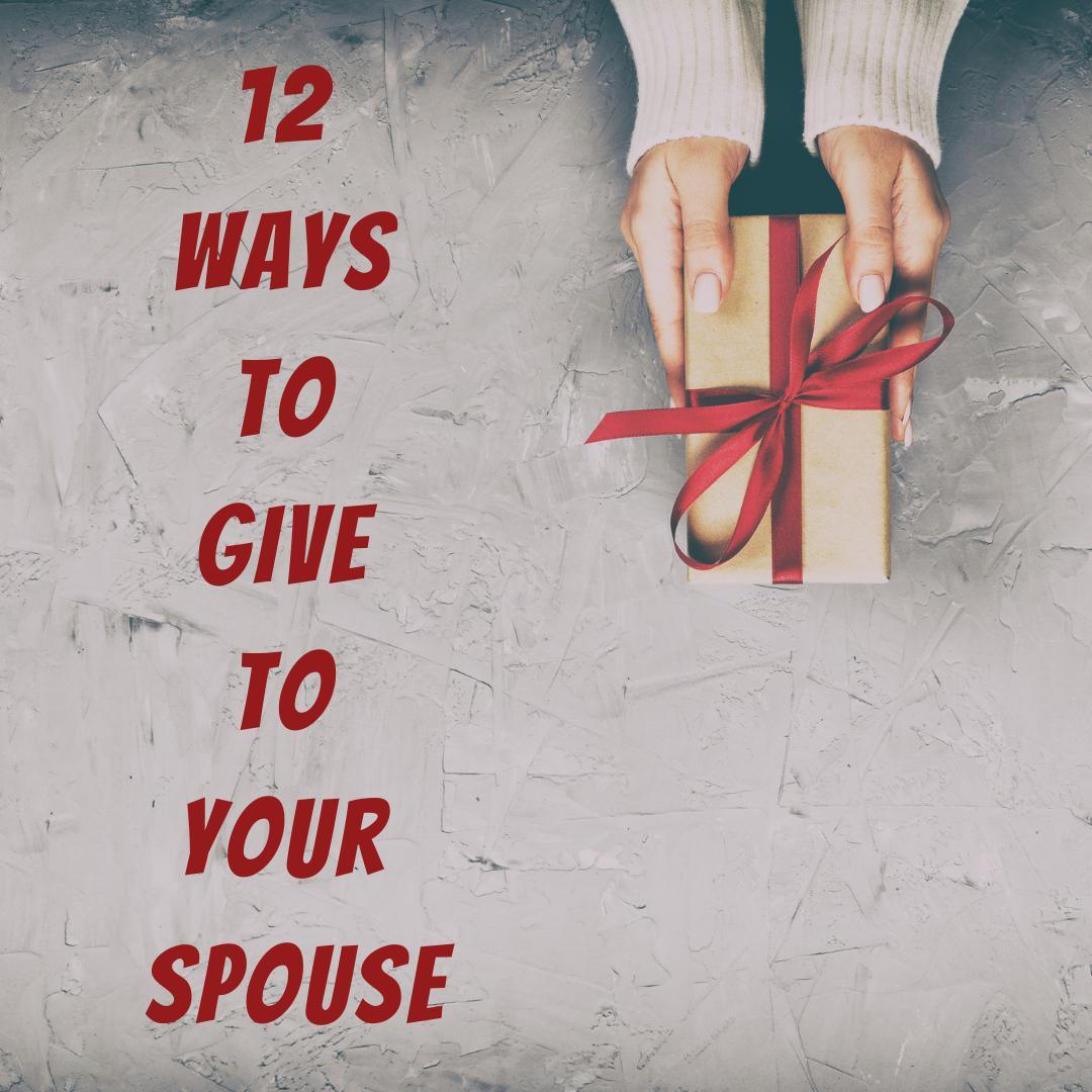 12 Ways to Give to Your Spouse - Romantic Blessings