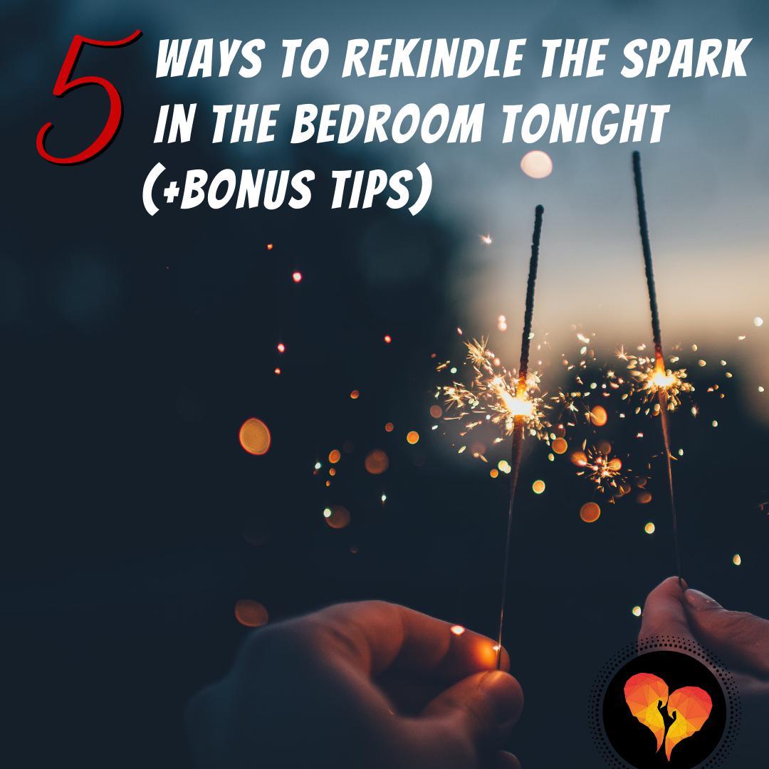 5 Ways to Rekindle The Spark In The Bedroom Tonight (+Bonus Tips) - Romantic Blessings
